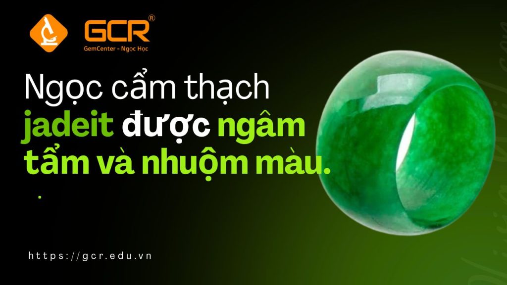 Ngọc cẩm thạch jadeit được ngâm tẩm và nhuộm màu